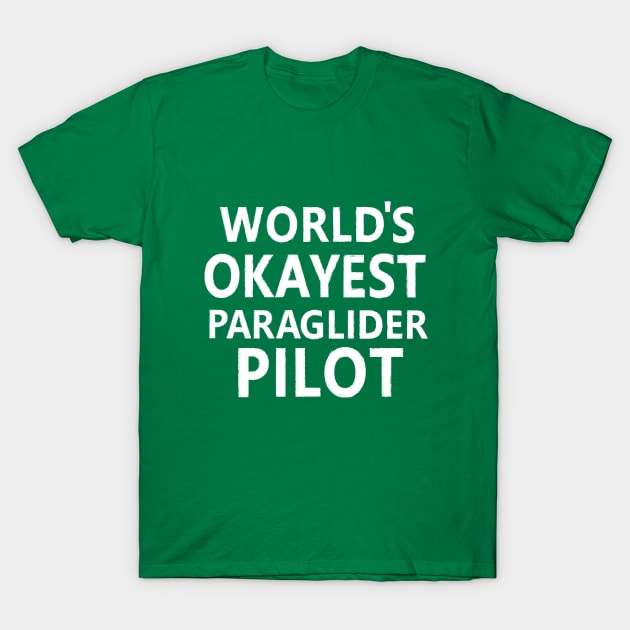 WORLD'S OKAYEST PARAGLIDER PILOT T-Shirt by LAZYJStudios